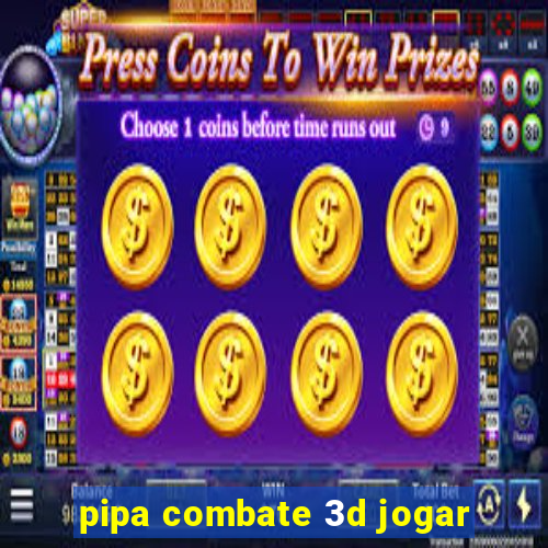 pipa combate 3d jogar